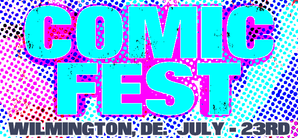 Comic Fest - July 23rd - Wilmington Delaware - Queen Theater